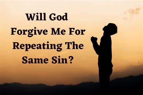 Will god forgive me for repeating the same sin. Things To Know About Will god forgive me for repeating the same sin. 